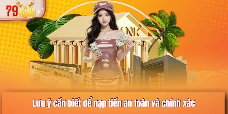 Lưu ý cần biết để nạp tiền an toàn và chính xác