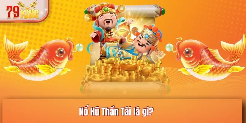 Nổ Hũ Thần Tài là gì?